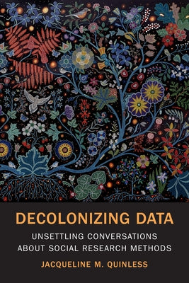 Decolonizing Data: Unsettling Conversations about Social Research Methods by Quinless, Jacqueline M.