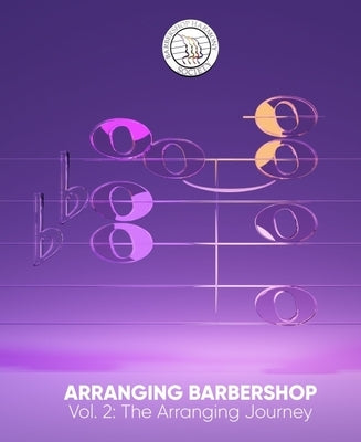 Arranging Barbershop, Vol. 2: The Arranging Journey by Barbershop Harmony Society