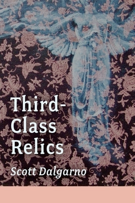 Third-Class Relics by Dalgarno, Scott