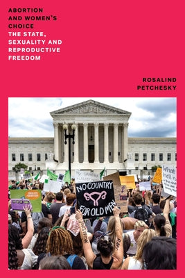 Abortion and Woman's Choice: The State, Sexuality and Reproductive Freedom by Petchesky, Rosalind Pollack