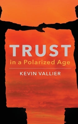 Trust in a Polarized Age by Vallier, Kevin