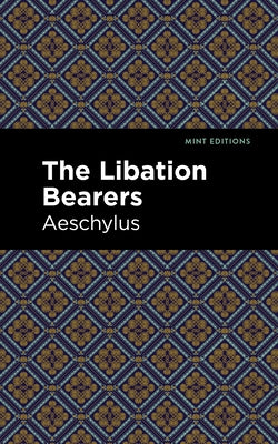 The Libation Bearers by Aeschelus