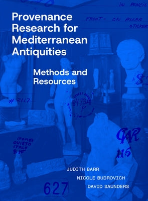 Provenance Research for Mediterranean Antiquities: Methods and Resources by Barr, Judith