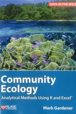 Community Ecology: Analytical Methods Using R and Excel by Gardener, Mark