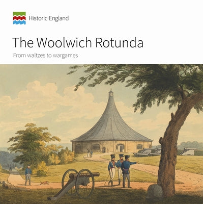 The Woolwich Rotunda: From Waltzes to Wargames by Cole, Emily