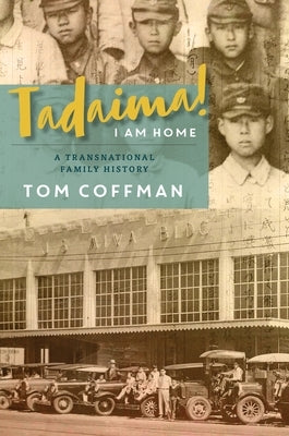 Tadaima! I Am Home: A Transnational Family History by Coffman, Tom