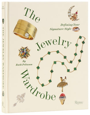 The Jewelry Wardrobe: Defining Your Signature Style by Peltason, Ruth