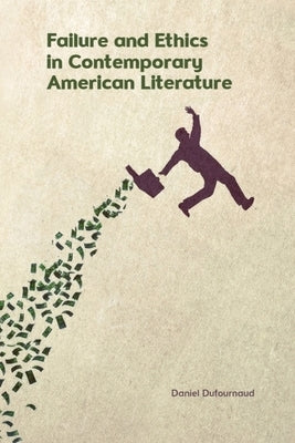 Failure and Ethics in Contemporary American Literature by Dufournaud, Daniel