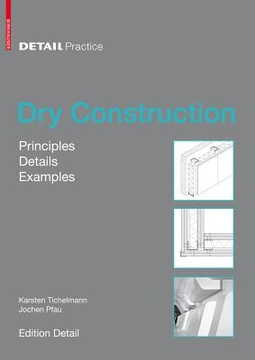 Dry Construction: Principles, Details, Examples by Tichelmann, Karsten
