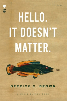 Hello. It Doesn't Matter. by Brown, Derrick C.