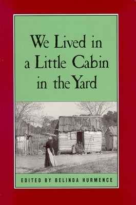 We Lived in a Little Cabin in the Yard: Personal Accounts of Slavery in Virginia by Hurmence, Belinda