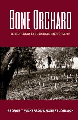 Bone Orchard: Reflections on Life Under Sentence of Death by Wilkerson, George T.