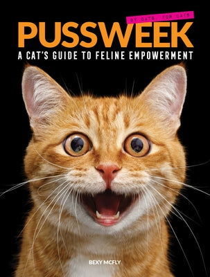 Pussweek: A Cat's Guide to Feline Empowerment by McFly, Bexy