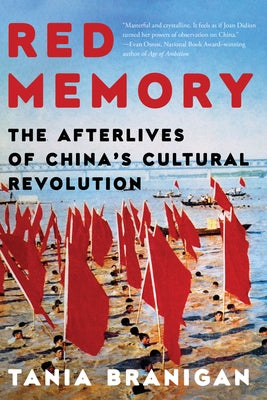 Red Memory: The Afterlives of China's Cultural Revolution by Branigan, Tania