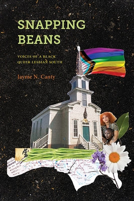 Snapping Beans: Voices of a Black Queer Lesbian South by Canty, Jayme N.