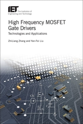 High Frequency Mosfet Gate Drivers: Technologies and Applications by Zhang, Zhiliang