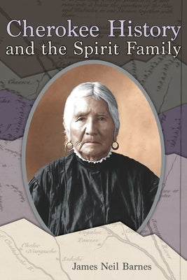 Cherokee History and the Spirit Family by Barnes, James Neil