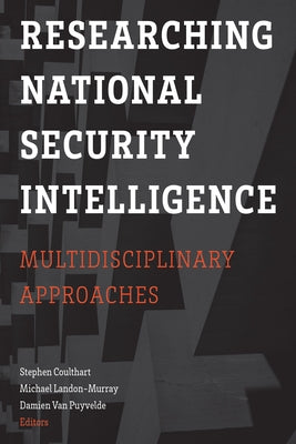 Researching National Security Intelligence: Multidisciplinary Approaches by Coulthart, Stephen