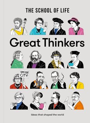 Great Thinkers: Simple Tools from Sixty Great Thinkers to Improve Your Life Today. by The School of Life