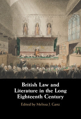 British Law and Literature in the Long Eighteenth Century by Ganz, Melissa J.
