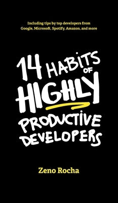 14 Habits of Highly Productive Developers by Rocha, Zeno