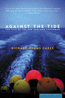 Against the Tide: The Fate of the New England Fisherman by Carey, Richard Adams