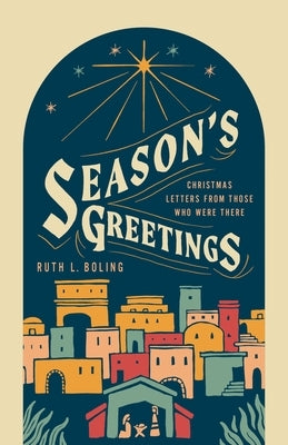 Season's Greetings: Christmas Letters from Those Who Were There by Boling, Ruth