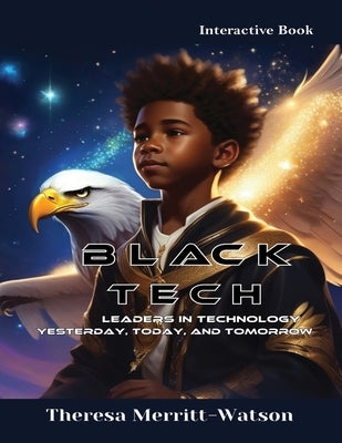 Black Tech - Leaders in Technology: Yesterday, Today, and Tomorrow by Merritt-Watson, Theresa