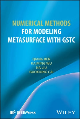 Numerical Methods for Modeling Metasurface with Gstc by Ren, Qiang
