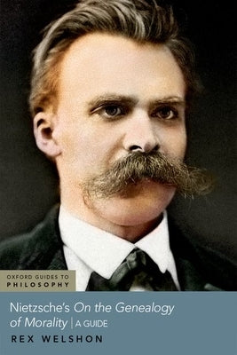 Nietzsche's on the Genealogy of Morality: A Guide by Welshon, Rex