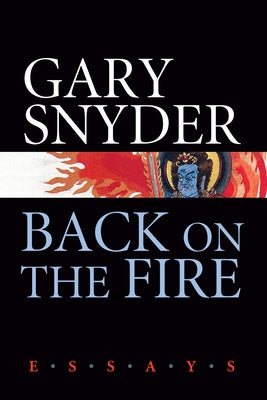 Back on the Fire: Essays by Snyder, Gary