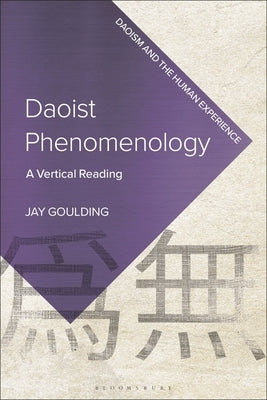 Daoist Phenomenology: A Vertical Reading by Goulding, Jay