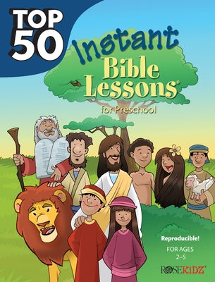 Top 50 Instant Bible Lessons for Preschoolers by Rose Publishing