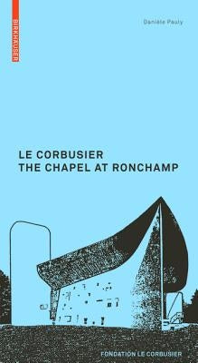 Le Corbusier. the Chapel at Ronchamp by Pauly, DaniÃ¨le