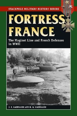 Fortress France by Kaufmann, J. E.