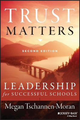 Trust Matters: Leadership for Successful Schools by Tschannen-Moran, Megan