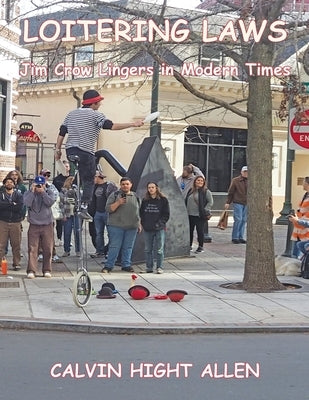 Loitering Laws: Jim Crow Lingers in Modern Times by Allen, Calvin Hight