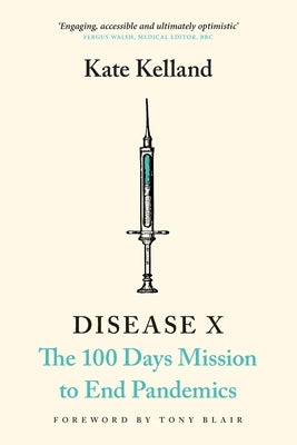 Disease X: The 100 Days Mission to End Pandemics by Kelland, Kate