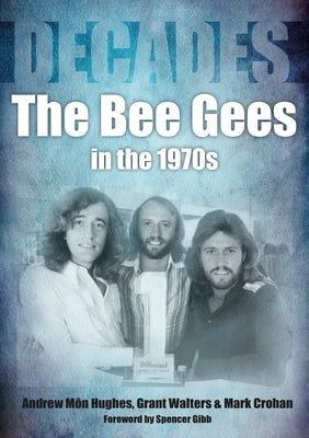 Bee Gees in the 1970s: Decades by Hughes, Andrew Mon