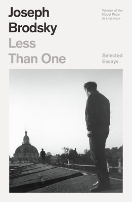 Less Than One: Selected Essays by Brodsky, Joseph