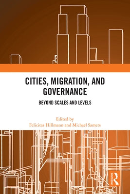 Cities, Migration, and Governance: Beyond Scales and Levels by Hillmann, Felicitas