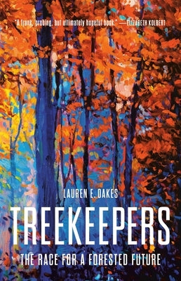 Treekeepers: The Race for a Forested Future by Oakes, Lauren E.