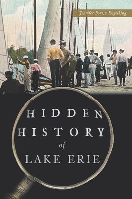 Hidden History of Lake Erie by Engelking, Jennifer Boresz