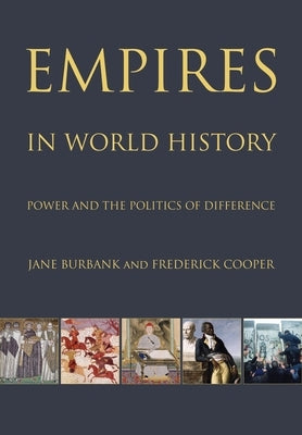 Empires in World History: Power and the Politics of Difference by Burbank, Jane