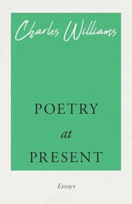 Poetry at Present by Williams, Charles