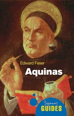 Aquinas: A Beginner's Guide by Feser, Edward