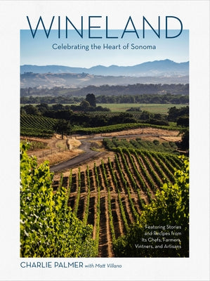 Wineland: Celebrating the Heart of Sonoma by Palmer, Charlie