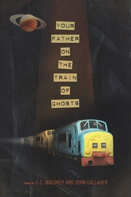 Your Father on the Train of Ghosts by Gallaher, John