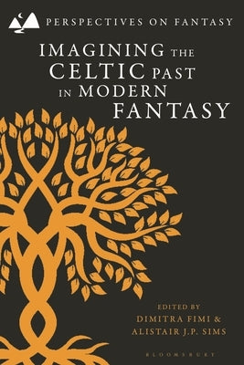 Imagining the Celtic Past in Modern Fantasy by Fimi, Dimitra