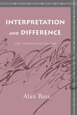 Interpretation and Difference: The Strangeness of Care by Bass, Alan